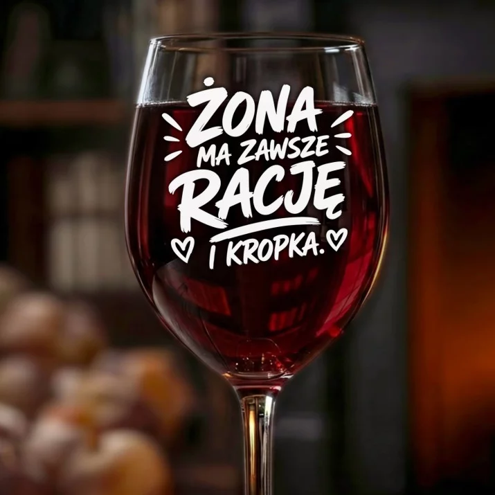 Kieliszek Do Wina Na Rocznicę Ślubu Prezent Na Walentynki Dla Mężczyzny: Żona Ma Zawsze Rację