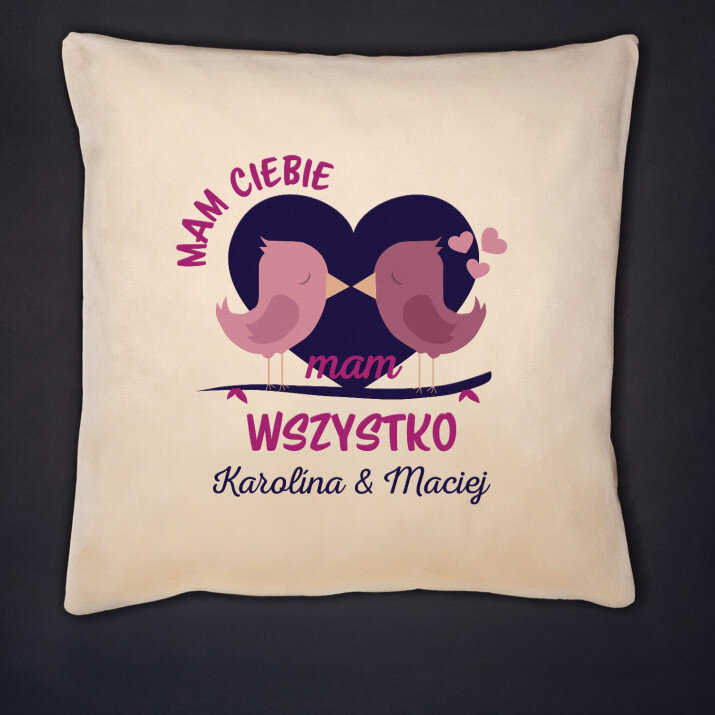 Mam Ciebie, mam wszystko - Poduszka dekoracyjna