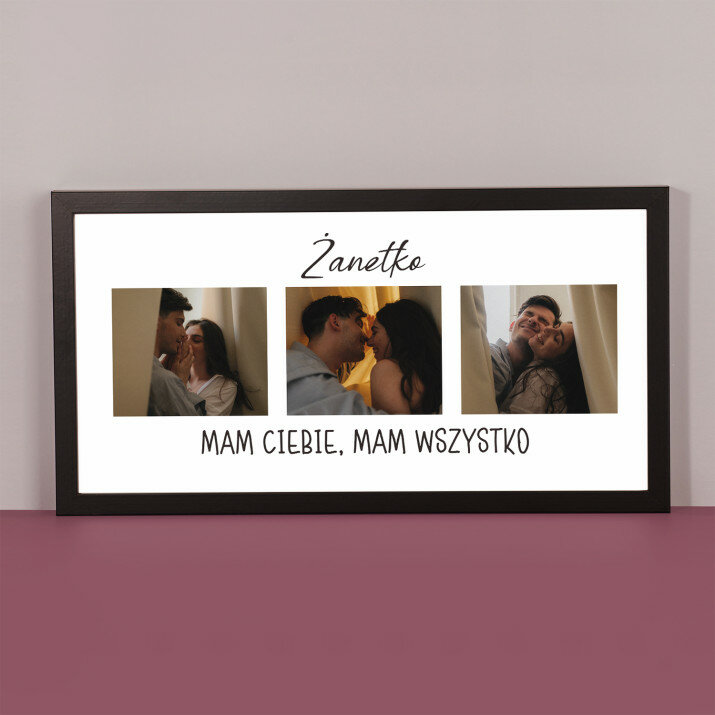Mam Ciebie, mam wszystko - wydruk obramowany