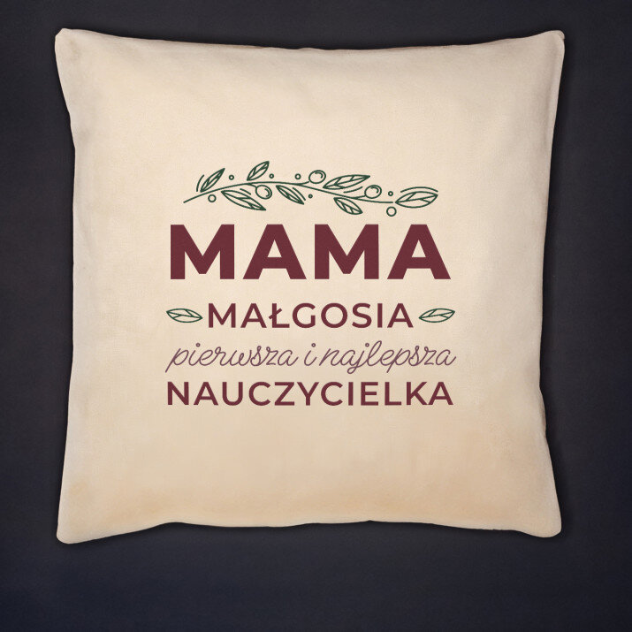 Mama pierwsza i najlepsza nauczycielka - Poduszka dekoracyjna