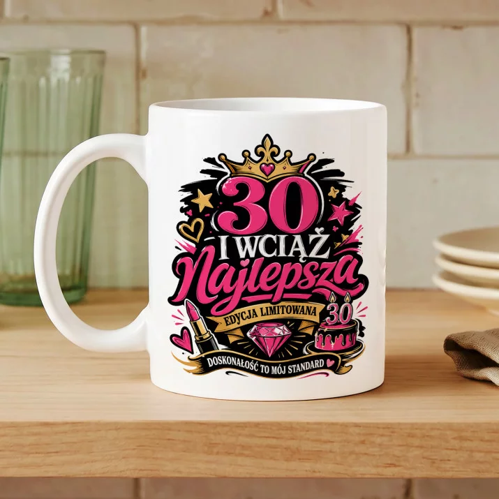 Kubek Z Nadrukiem Na 30 Urodziny Prezent Dla Kobiety: I Wciąż Najlepsza Kubek Z Nadrukiem Na 30 Urodziny Prezent Dla Kobiety: I Wciąż Najlepsza