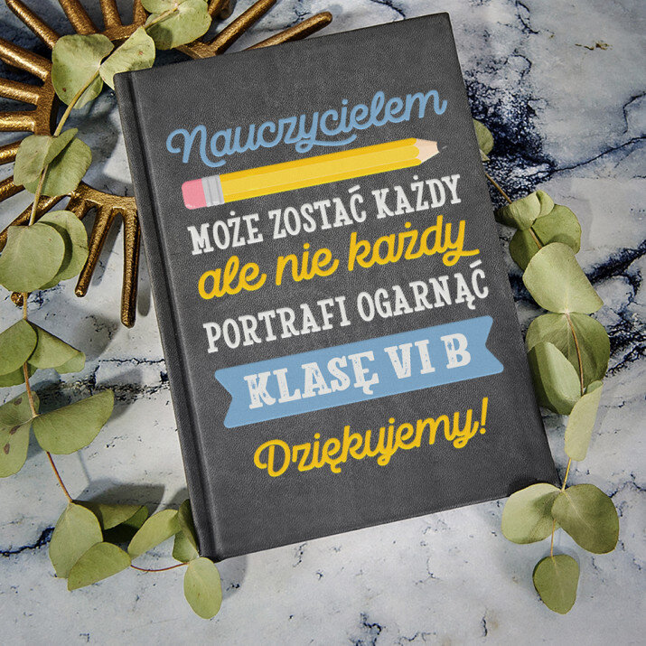Nauczycielem może zostać - notatnik A5 z nadrukiem