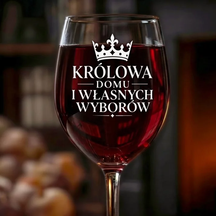 Kieliszek Do Wina Dla Córki Dorosłej Prezent Dla Kobiety: Królowa Własnych Wyborów