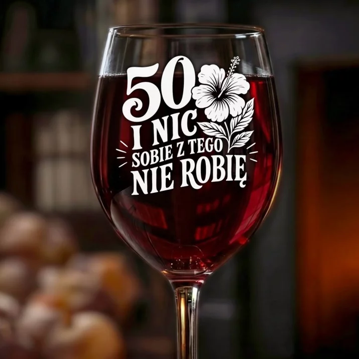 Kieliszek Do Wina Na 50 Urodziny Prezent Dla Kobiety: 50 I Nic