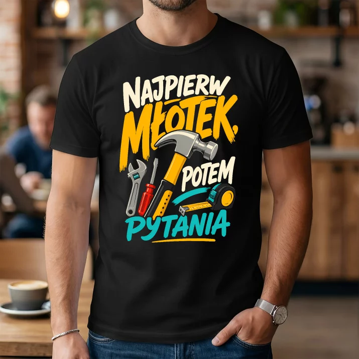 Koszulka Męska Dla Majsterkowicza Prezent Dla Mężczyzny: Najpierw Młotek