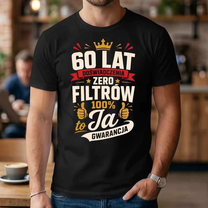 Koszulka Męska Na 60 Lat Prezent Dla Mężczyzny: Zero Filtrów