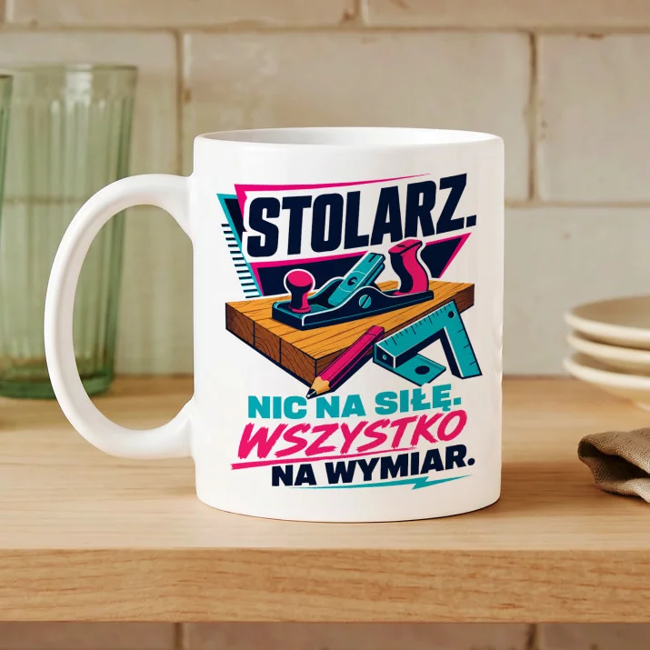 Kubek Z Nadrukiem Dla Stolarza Prezent Dla Mężczyzny: Nic Na Siłę Kubek Z Nadrukiem Dla Stolarza Prezent Dla Mężczyzny: Nic Na Siłę
