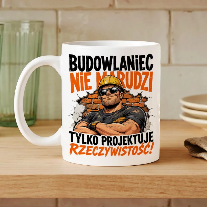 Kubek Z Nadrukiem Dla Budowlańca Prezent Dla Mężczyzny: Nie Marudzi Kubek Z Nadrukiem Dla Budowlańca Prezent Dla Mężczyzny: Nie Marudzi