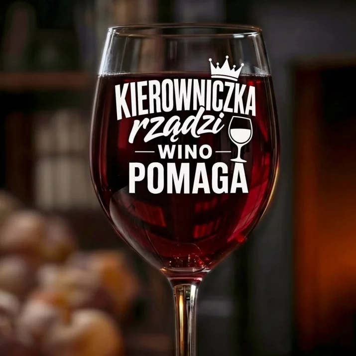 Kieliszek Do Wina Dla Kierowniczki Prezent Dla Kobiety: Kierowniczka Rządzi