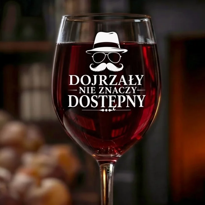 Kieliszek Do Wina Dla Starszego Pana Prezent Dla Mężczyzny: Dojrzały Nie Znaczy Dostępny