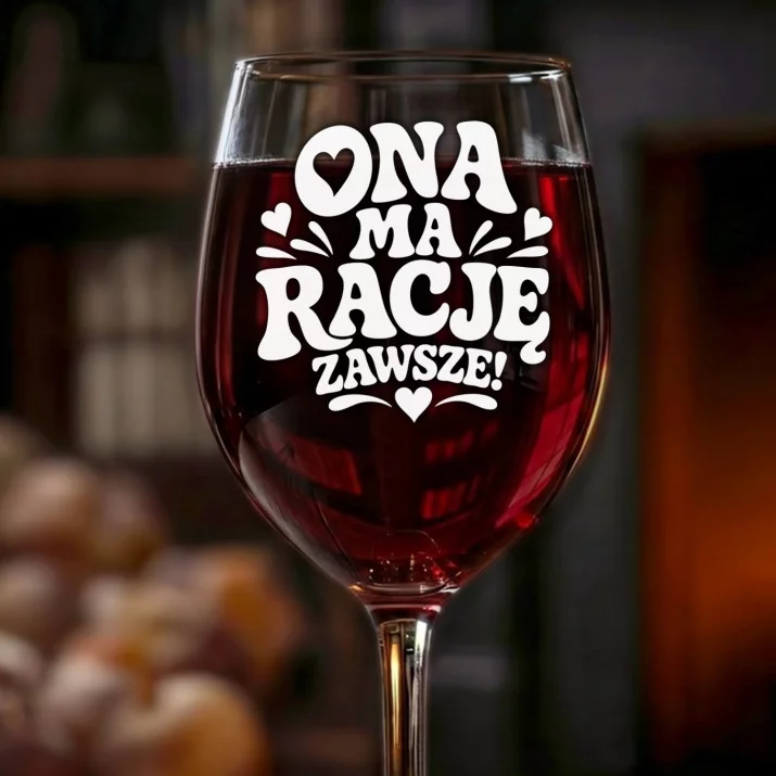 Kieliszek Do Wina Na Rocznicę Prezent Na Walentynki Dla Kobiety: Ona Ma Rację Zawsze