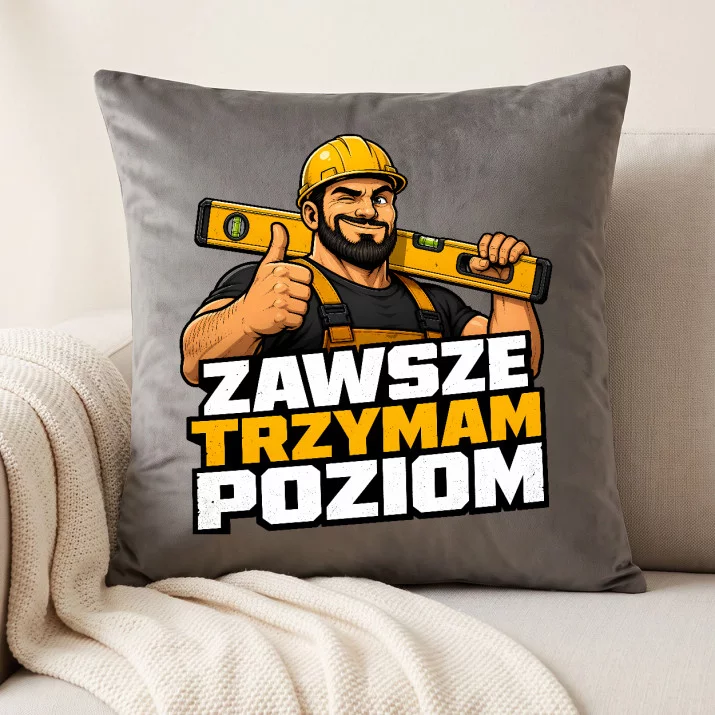 Poduszka Dekoracyjna Dla Budowlańca Prezent Dla Mężczyzny: Zawsze Trzymam Poziom Poduszka Dekoracyjna Dla Budowlańca Prezent Dla Mężczyzny: Zawsze Trzymam Poziom