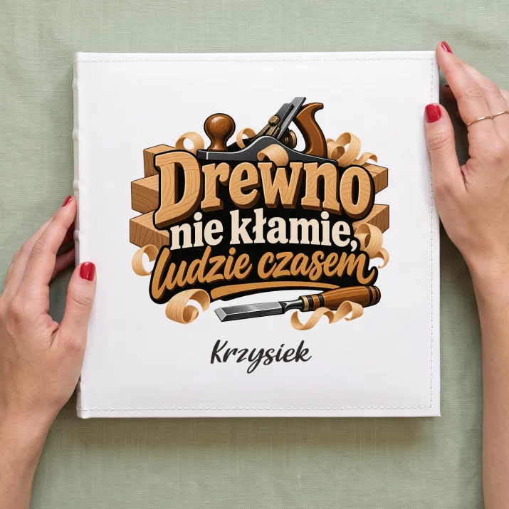 Album Na Zdjęcia Tradycyjny Dla Stolarza Prezent Dla Mężczyzny: Drewno Nie Kłamie, Ludzie