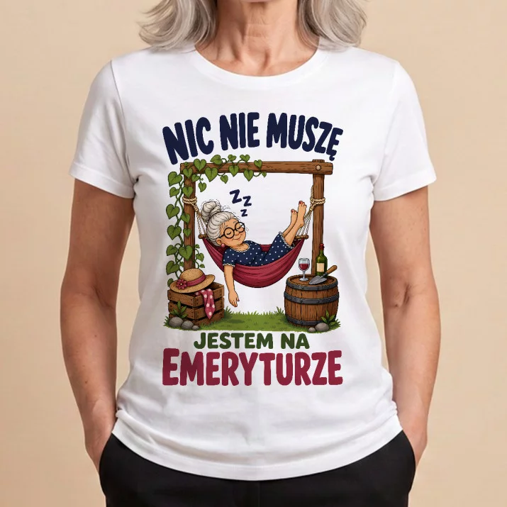 Koszulka Damska Biała Na Emeryturę Prezent Dla Emeryta Kobiety: Nic Nie Muszę Na Emeryturze