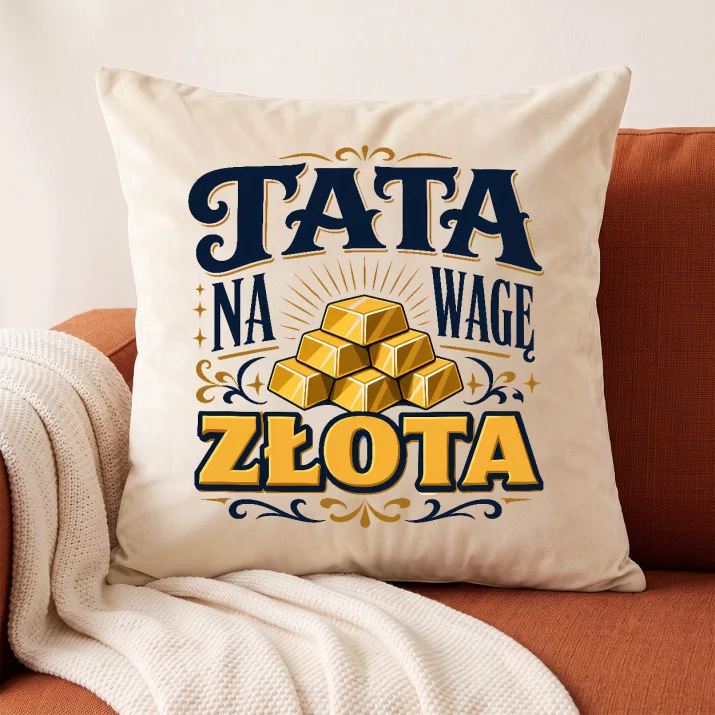 Poduszka Dekoracyjna Dla Taty Prezent Na Dzień Ojca Dla Mężczyzny: Tata Na Wagę Złota Poduszka Dekoracyjna Dla Taty Prezent Na Dzień Ojca Dla Mężczyzny: Tata Na Wagę Złota