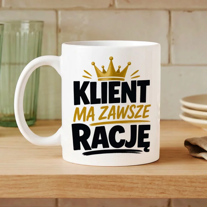 Kubek Z Nadrukiem Dla Klienta Prezent Dla Mężczyzny: Klient Ma Zawsze Rację Kubek Z Nadrukiem Dla Klienta Prezent Dla Mężczyzny: Klient Ma Zawsze Rację