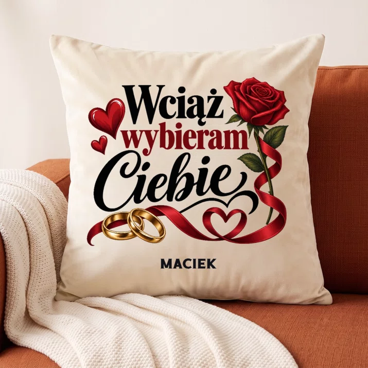 Poduszka Dekoracyjna Na Rocznicę Ślubu Prezent Na Walentynki Dla Mężczyzny: Wciąż Wybieram Ciebie
