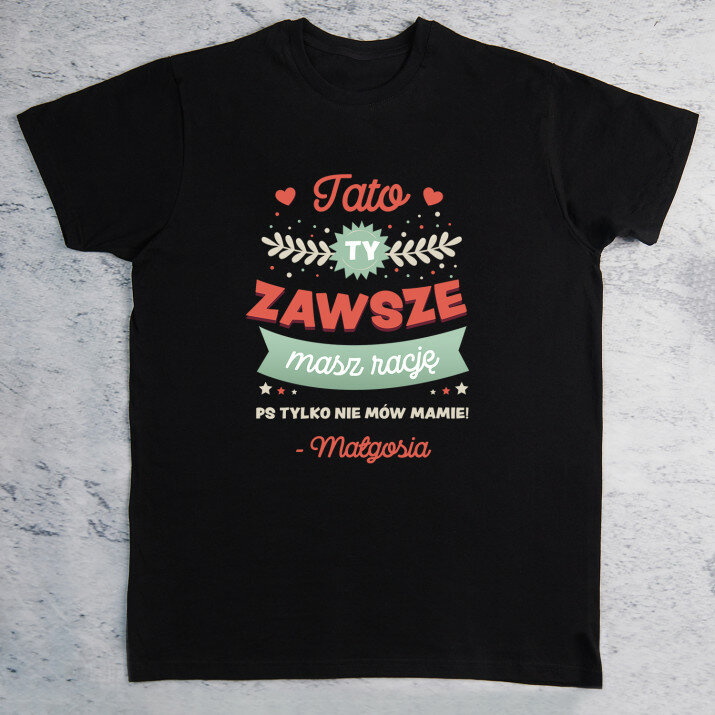 Tato ty zawsze masz rację - Czarna koszulka męska
