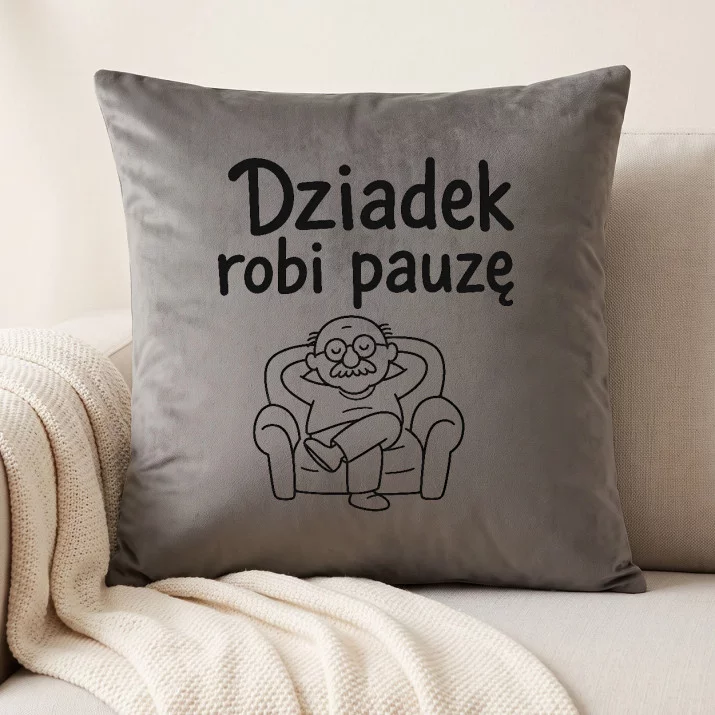 Poduszka Dekoracyjna Na Dzień Dziadka Prezent Dla Dziadka Mężczyzny: Dziadek Robi Pauzę