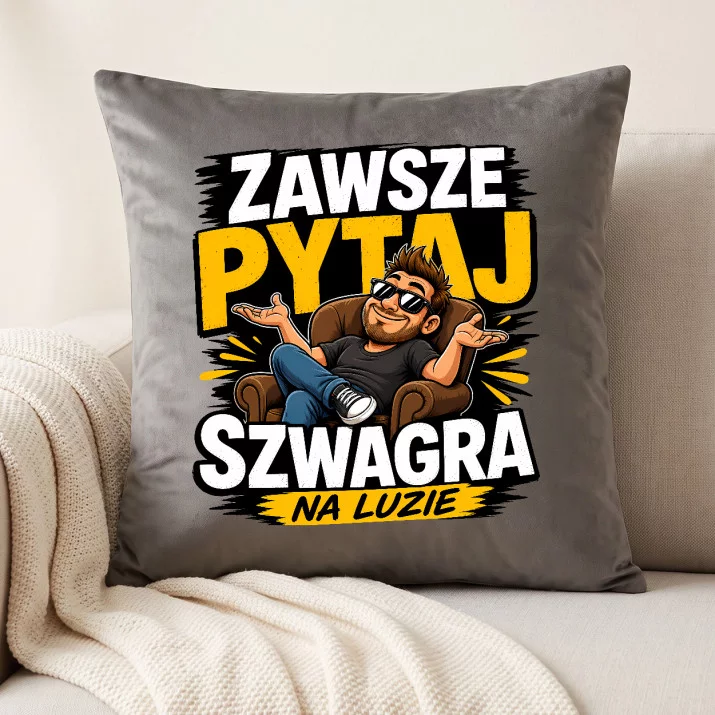 Poduszka Dekoracyjna Dla Szwagra Prezent Dla Mężczyzny: Zawsze Pytaj Szwagra Poduszka Dekoracyjna Dla Szwagra Prezent Dla Mężczyzny: Zawsze Pytaj Szwagra