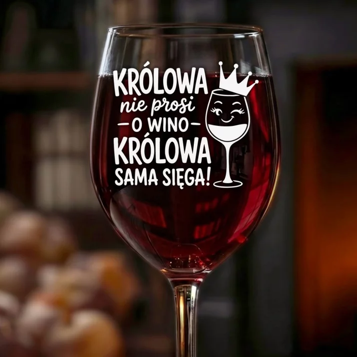 Kieliszek Do Wina Na Urodziny Prezent Dla Kobiety: Królowa Nie Prosi O Wino