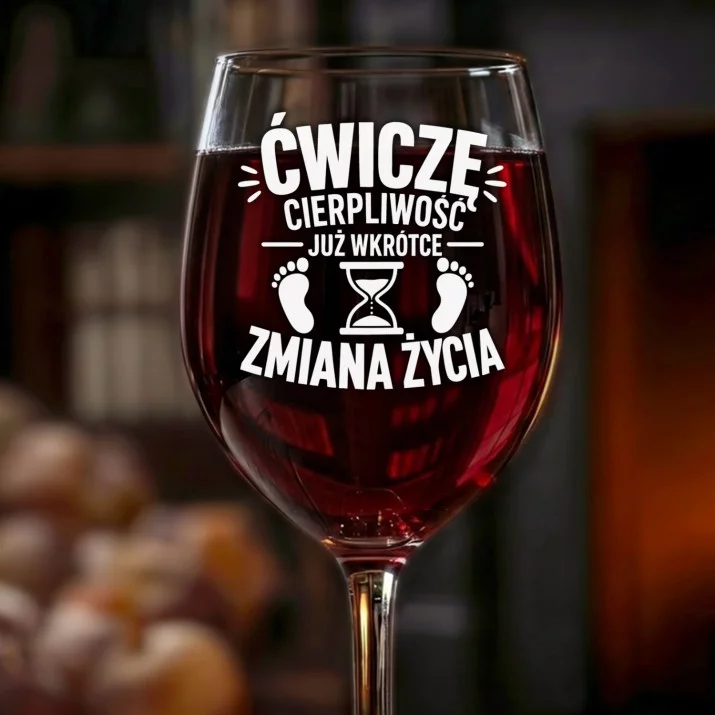 Kieliszek Do Wina Dla Przyszłego Taty Prezent Na Dzień Ojca Dla Mężczyzny: Ćwiczę Cierpliwość