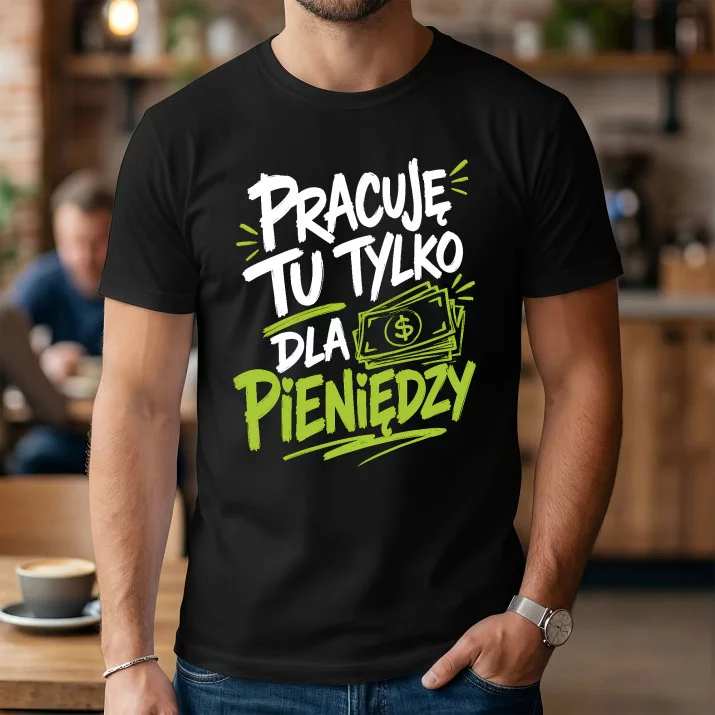 Koszulka Męska Dla Kolegi Z Pracy Prezent Dla Mężczyzny: Tylko Dla Pieniędzy