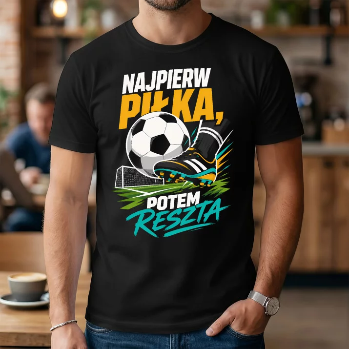 Koszulka Męska Dla Piłkarza Prezent Dla Mężczyzny: Najpierw Piłka