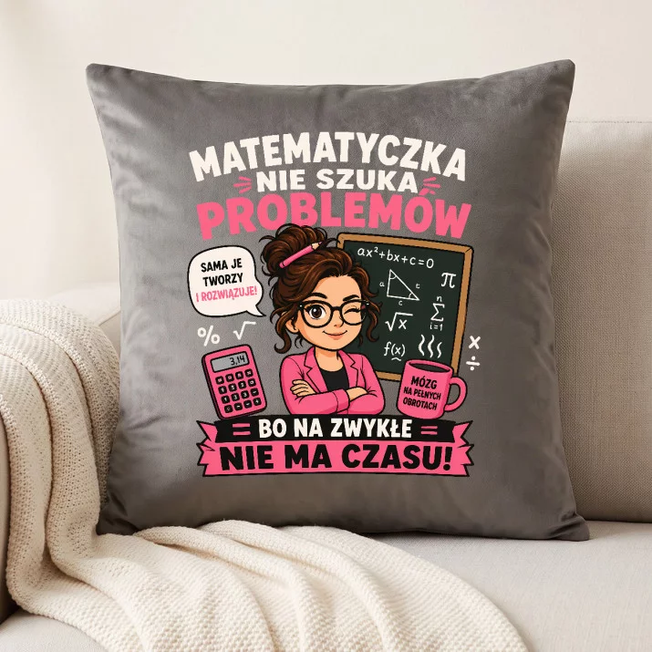 Poduszka Dekoracyjna Dla Matematyczki Prezent Dla Kobiety: Nie Szuka Problemów Poduszka Dekoracyjna Dla Matematyczki Prezent Dla Kobiety: Nie Szuka Problemów