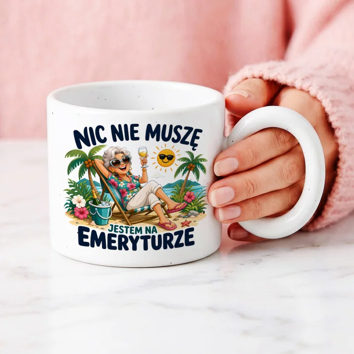 Kubek Z Okrągłym Uchem Na Emeryturę Prezent Dla Emeryta Kobiety: Nic Nie Muszę
