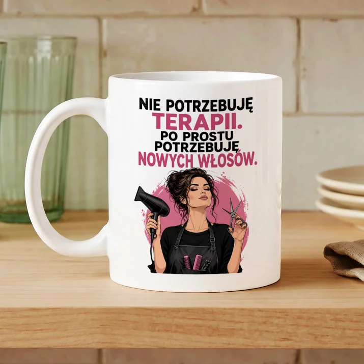 Kubek Z Nadrukiem Dla Fryzjerki Prezent Dla Kobiety: Nie Potrzebuję Terapii Kubek Z Nadrukiem Dla Fryzjerki Prezent Dla Kobiety: Nie Potrzebuję Terapii