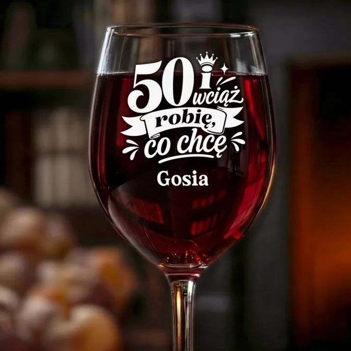 Kieliszek Do Wina z Grawerem Na 50 Prezent Na 50 Urodziny Dla Kobiety: 50 I Wciąż Robię, Co Chcę