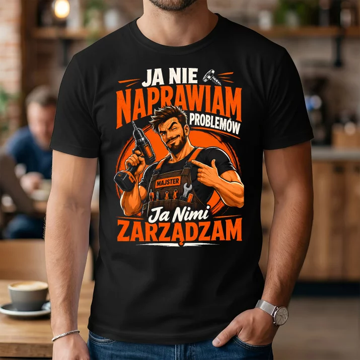 Koszulka Męska Dla Majsterkowicza Prezent Dla Mężczyzny: Zarządzam Problemami