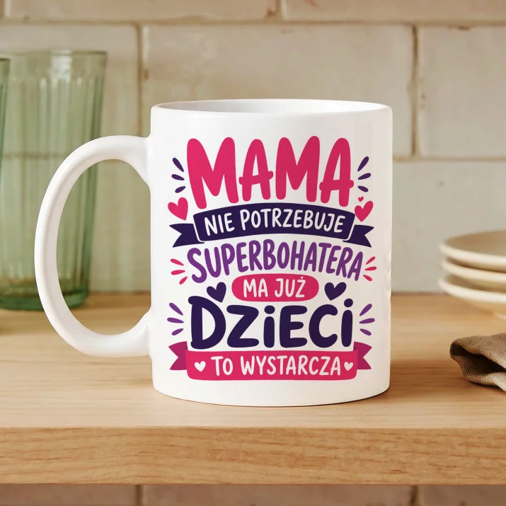 Kubek Z Nadrukiem Na Dzień Matki Prezent Dla Mamy Kobiety: Nie Potrzebuje Superbohatera Kubek Z Nadrukiem Na Dzień Matki Prezent Dla Mamy Kobiety: Nie Potrzebuje Superbohatera