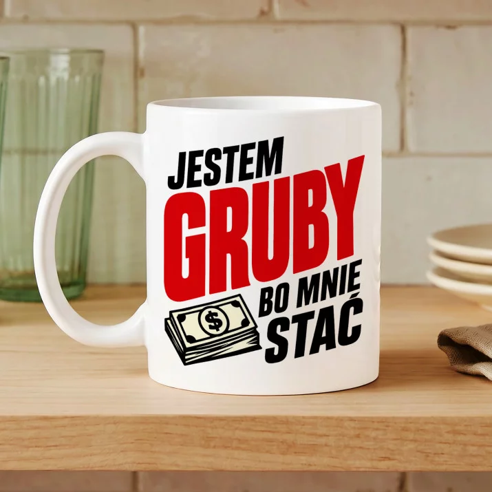 Kubek Z Nadrukiem Dla Faceta Który Ma Wszystko Prezent Dla Mężczyzny: Jestem Gruby Bo Mnie Stać Kubek Z Nadrukiem Dla Faceta Który Ma Wszystko Prezent Dla Mężczyzny: Jestem Gruby Bo Mnie Stać