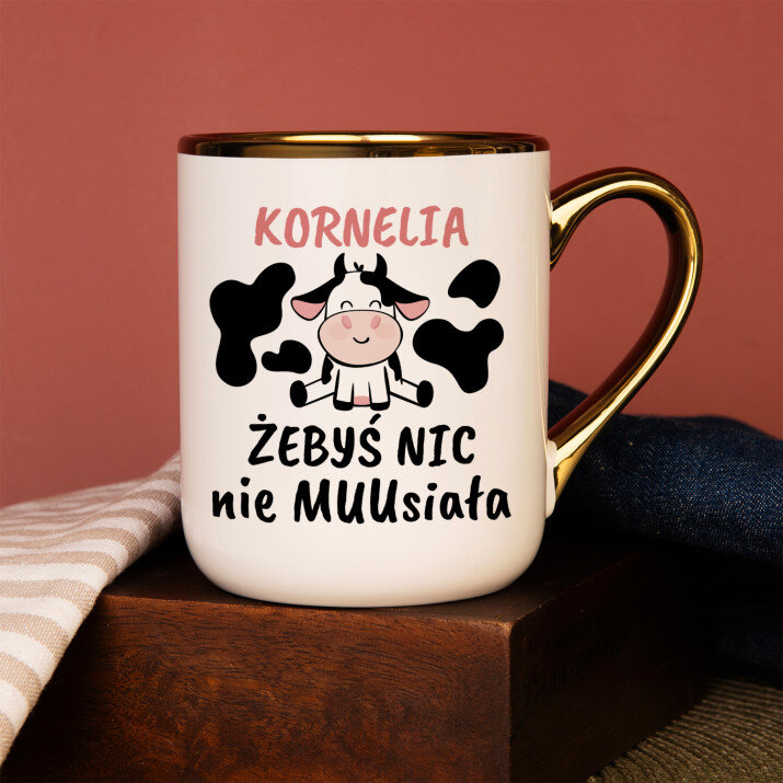 Żebyś nic nie muusiała - Kubek ceramiczny ze złotym rantem