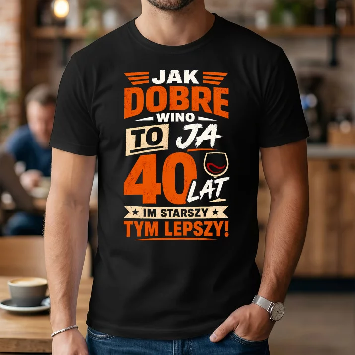 Koszulka Męska Na 40 Lat Prezent Dla Mężczyzny: Jak Dobre Wino