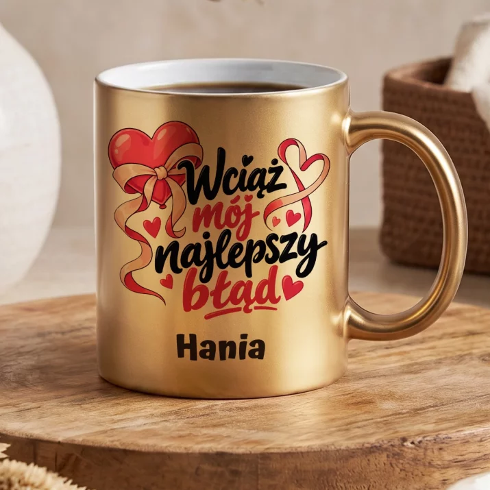 Złoty Kubek Na Rocznicę Związku Prezent Na Walentynki Dla Kobiety: Wciąż Mój Najlepszy Błąd