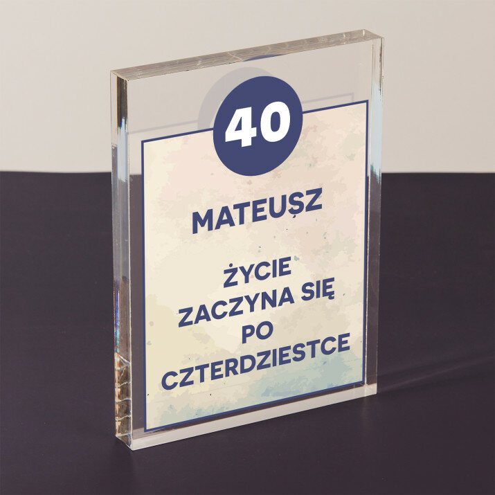 Życie zaczyna się po 40 - Blok akrylowy z nadrukiem