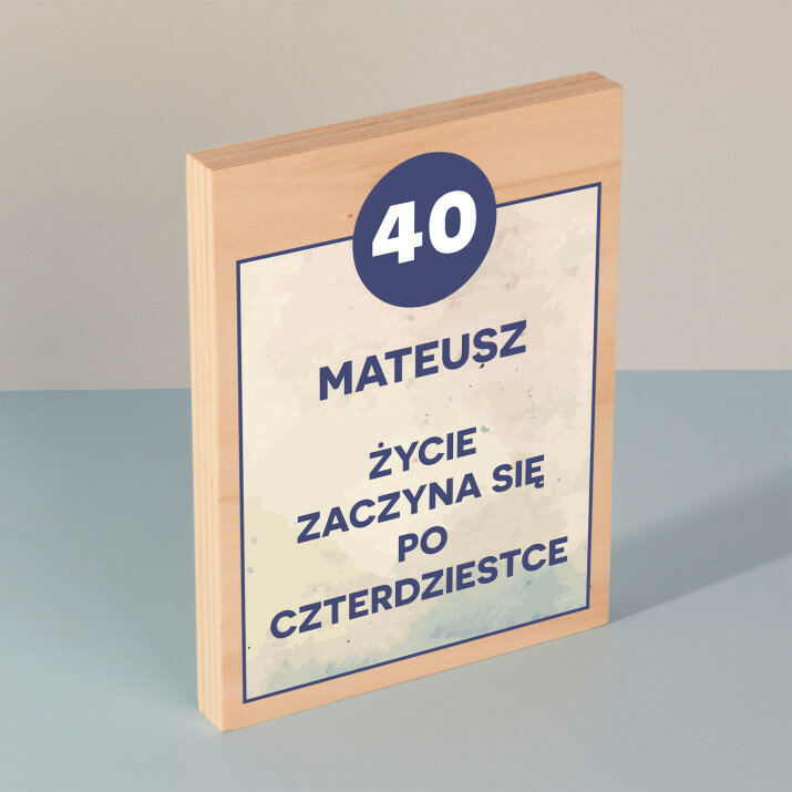 Życie zaczyna się po 40 - Wydruk na drewnie