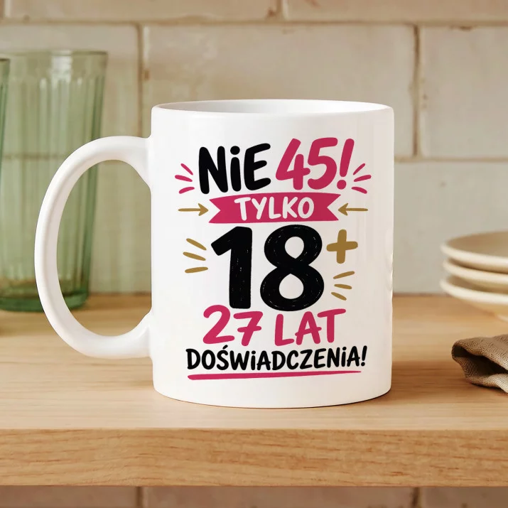 Kubek Z Nadrukiem Na 45 Urodziny Prezent Dla Kobiety: 18+ 27 Lat Doświadczenia Kubek Z Nadrukiem Na 45 Urodziny Prezent Dla Kobiety: 18+ 27 Lat Doświadczenia