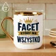 Kubek Z Nadrukiem Dla Faceta Który Ma Wszystko Prezent Dla Mężczyzny: Facet Który Ma Wszystko Kubek Z Nadrukiem Dla Faceta Który Ma Wszystko Prezent Dla Mężczyzny: Facet Który Ma Wszystko