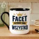 Kubek Z Nadrukiem Dla Faceta Który Ma Wszystko Prezent Dla Mężczyzny: Facet Który Ma Wszystko Kubek Z Nadrukiem Dla Faceta Który Ma Wszystko Prezent Dla Mężczyzny: Facet Który Ma Wszystko