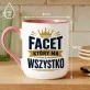 Kubek Z Nadrukiem Dla Faceta Który Ma Wszystko Prezent Dla Mężczyzny: Facet Który Ma Wszystko Kubek Z Nadrukiem Dla Faceta Który Ma Wszystko Prezent Dla Mężczyzny: Facet Który Ma Wszystko