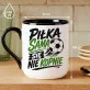Kubek Z Nadrukiem Dla Piłkarza Prezent Dla Mężczyzny: Piłka Sama Sie Nie Kopnie Kubek Z Nadrukiem Dla Piłkarza Prezent Dla Mężczyzny: Piłka Sama Sie Nie Kopnie