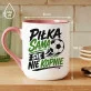 Kubek Z Nadrukiem Dla Piłkarza Prezent Dla Mężczyzny: Piłka Sama Sie Nie Kopnie Kubek Z Nadrukiem Dla Piłkarza Prezent Dla Mężczyzny: Piłka Sama Sie Nie Kopnie