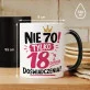 Kubek Z Nadrukiem Dla 70 Latki Prezent Na 70 Urodziny Dla Kobiety: Tylko 18 Z Dopłatą Kubek Z Nadrukiem Dla 70 Latki Prezent Na 70 Urodziny Dla Kobiety: Tylko 18 Z Dopłatą