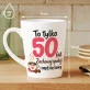 Kubek Z Nadrukiem Dla 50 Latki Prezent Na 50 Urodziny Dla Kobiety: To Tylko 50 Kubek Z Nadrukiem Dla 50 Latki Prezent Na 50 Urodziny Dla Kobiety: To Tylko 50