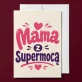Kartka z Życzeniami Dla Mamy Na Dzień Mamy Dla Kobiety: Domowa Supermama Kartka z Życzeniami Dla Mamy Na Dzień Mamy Dla Kobiety: Domowa Supermama