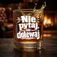 Szklanka Do Whisky Na Urodziny Prezent Dla Mężczyzny: Nie Pytaj, Dolewaj Szklanka Do Whisky Na Urodziny Prezent Dla Mężczyzny: Nie Pytaj, Dolewaj